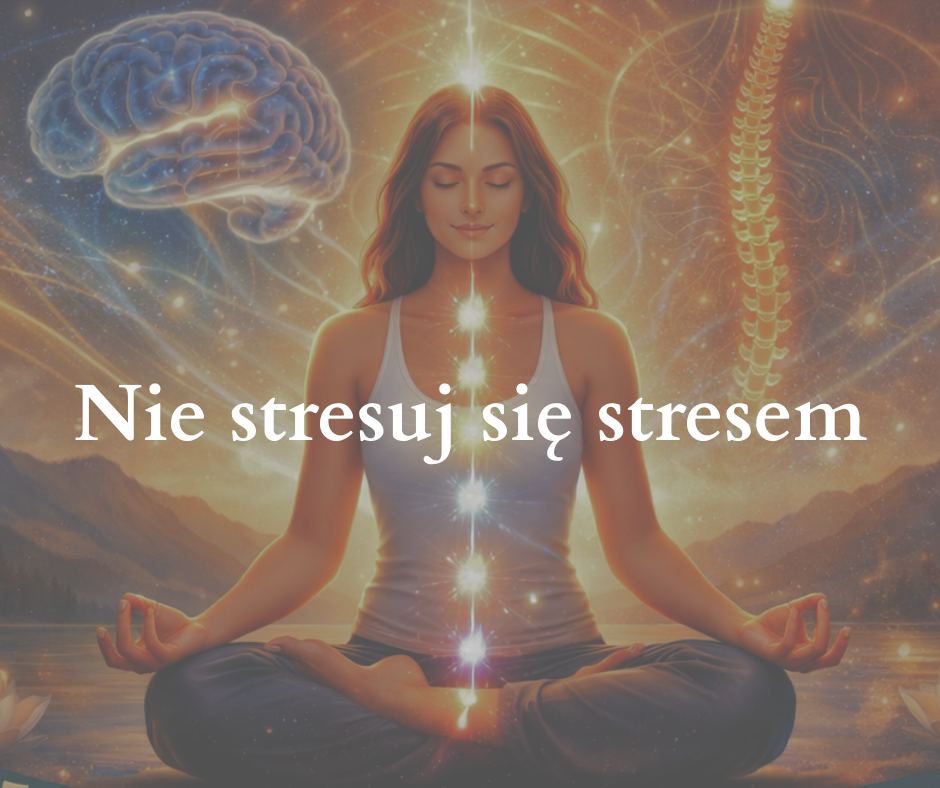 Nie stresuj się stresem – 5 praktyk dla regulacji układu nerwowego